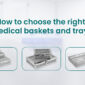 medical baskets and trays used for instrument sterilization in hospitals